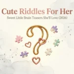 Cute Riddles For Her: Sweet Little Brain Teasers She’ll Love (2026) cute riddles for her