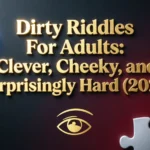 Dirty Riddles For Adults: Clever, Cheeky, and Surprisingly Hard (2026) dirty riddles for adults